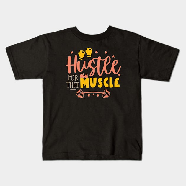Hustle For That Muscle Kids T-Shirt by Phorase